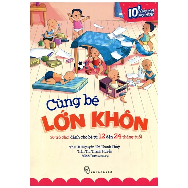 Cùng Bé Lớn Khôn - 30 Trò Chơi Dành Cho Bé Từ 12 Đến 24 Tháng Tuổi - Nguyễn Thị Thanh Thủy, Trần Thị Thanh Huyền; Minh Đức minh họa (Mới 100%) Kiến thức bách khoa, NXB Trẻ - SÁCH ĐẠI HỌC