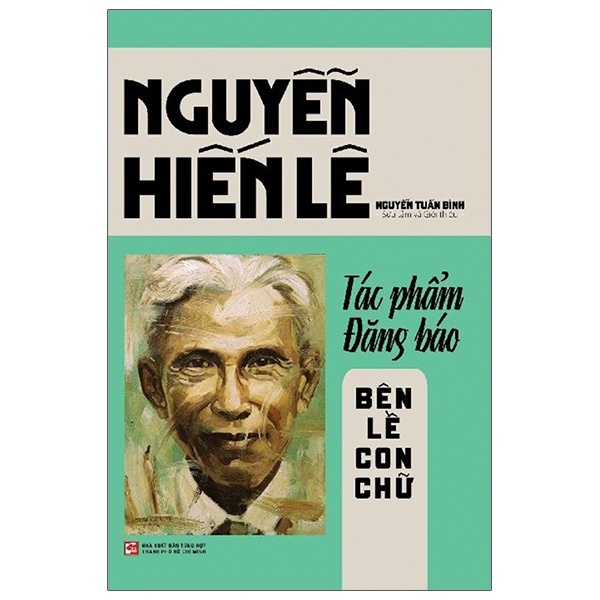 Nguyễn Hiến Lê - Tác Phẩm Đăng Báo - Bên Lề Con Chữ - Nguyễn Tuấn Bình (Mới 100%) Phóng sự, ký sự, phê bình văn học, NXB Tổng Hợp TPHCM - SÁCH ĐẠI HỌC