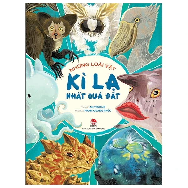 Những Loài Vật Kì Lạ Nhất Quả Đất - An Trương, Phạm Quang Phúc (Mới 100%) Kiến thức bách khoa, NXB Kim Đồng - SÁCH ĐẠI HỌC