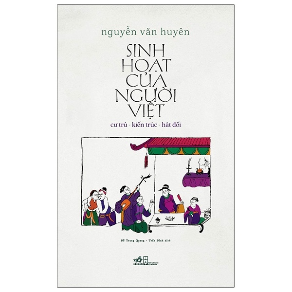 Sinh Hoạt Của Người Việt: Cư Trú - Kiến Trúc - Hát Đối - Nguyễn Văn Huyên (Mới 100%) Sách địa danh, du lịch, Nhã Nam - SÁCH ĐẠI HỌC
