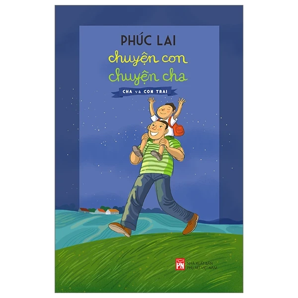 Chuyện Con Chuyện Cha - Cha Và Con Trai - Phúc Lai (Mới 100%) Cẩm nang làm cha mẹ, NXB Phụ Nữ - SÁCH ĐẠI HỌC