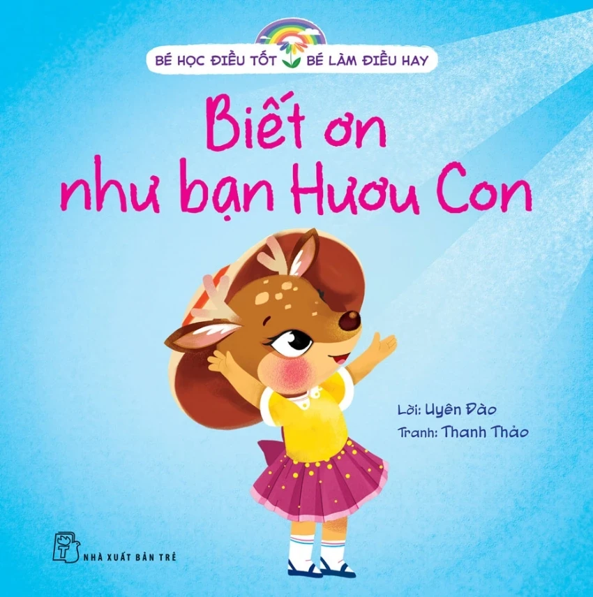 Bé Học Điều Tốt - Bé Làm Điều Hay - Biết Ơn Như Bạn Hươu Con - Uyên Đào, Thanh Thảo (Mới 100%) Kiến thức, kỹ năng sống cho trẻ, NXB Trẻ - SÁCH ĐẠI HỌC