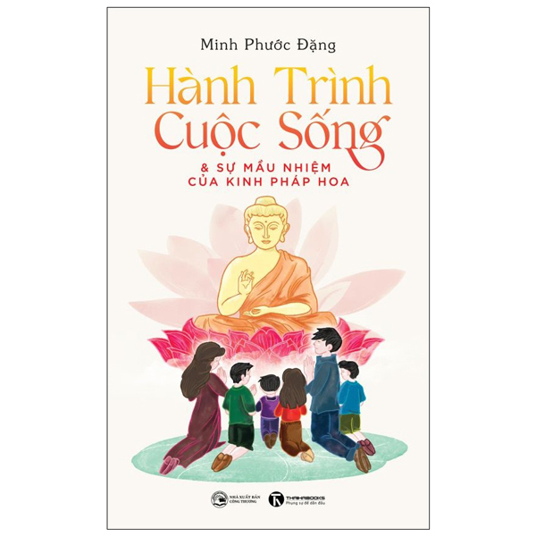 Hành Trình Cuộc Sống Và Sự Mầu Nhiệm Của Kinh Pháp Hoa - Minh Phước Đặng (Mới 100%) Phật giáo, Thái Hà Books - SÁCH ĐẠI HỌC