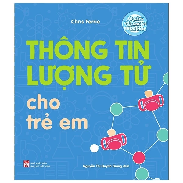 Vỡ Lòng Về Khoa Học: Thông Tin Lượng Tử Cho Trẻ Em - Chris Ferrie (Mới 100%) Kiến thức bách khoa, NXB Phụ Nữ - SÁCH ĐẠI HỌC