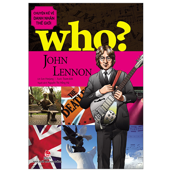 Who? Chuyện Kể Về Danh Nhân Thế Giới - John Lennon - Team kids, Lee Heejung (Mới 100%) Kiến thức bách khoa, NXB Kim Đồng - SÁCH ĐẠI HỌC
