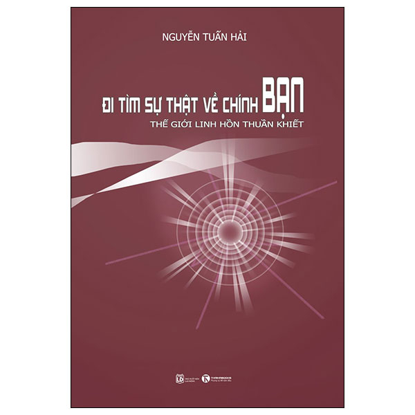 Đi Tìm Sự Thật Về Chính Bạn - Thế Giới Linh Hồn Thuần Khiết - Nguyễn Tuấn Hải (Mới 100%) Phật giáo, Thái Hà Books - SÁCH ĐẠI HỌC