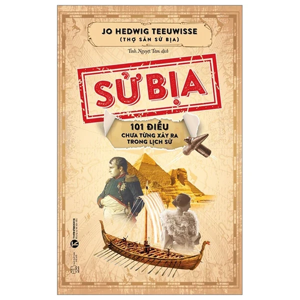 Sử Bịa - 101 Điều Chưa Từng Xảy Ra Trong Lịch Sử - Jo Hedwig Teeuwisse (Mới 100%) Lịch sử, địa lí Việt Nam, Thái Hà Books - SÁCH ĐẠI HỌC