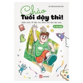 Chào Tuổi Dậy Thì! Kiến Thức Về Dậy Thì Dành Cho Các Bạn Nam (8-12 Tuổi) - BS Trần Thị Uyên Thảo (Mới 100%) Giáo dục trẻ tuổi teen, NXB Tổng Hợp TPHCM - SÁCH ĐẠI HỌC