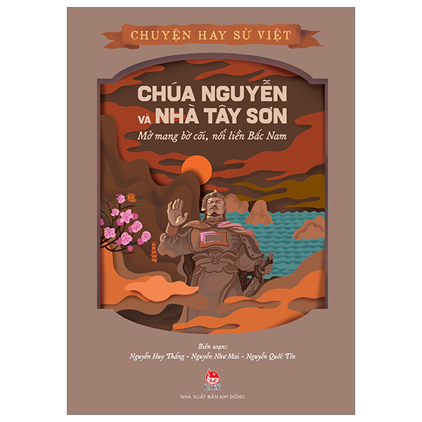 Chuyện Hay Sử Việt - Chúa Nguyễn Và Nhà Tây Sơn - Mở Mang Bờ Cõi, Nối Liền Bắc Nam - Nguyễn Như Mai, Nguyễn Quốc Tín, Nguyễn Huy Thắng (Mới 100%) Kiến thức bách khoa, NXB Kim Đồng - SÁCH ĐẠI HỌC