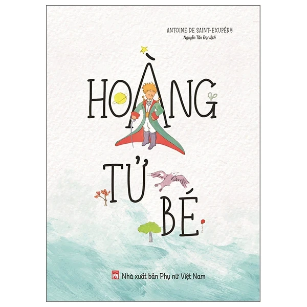 Hoàng Tử Bé - Antoine De Saint-Exupéry (Mới 100%) Truyện thiếu nhi, NXB Phụ Nữ - SÁCH ĐẠI HỌC