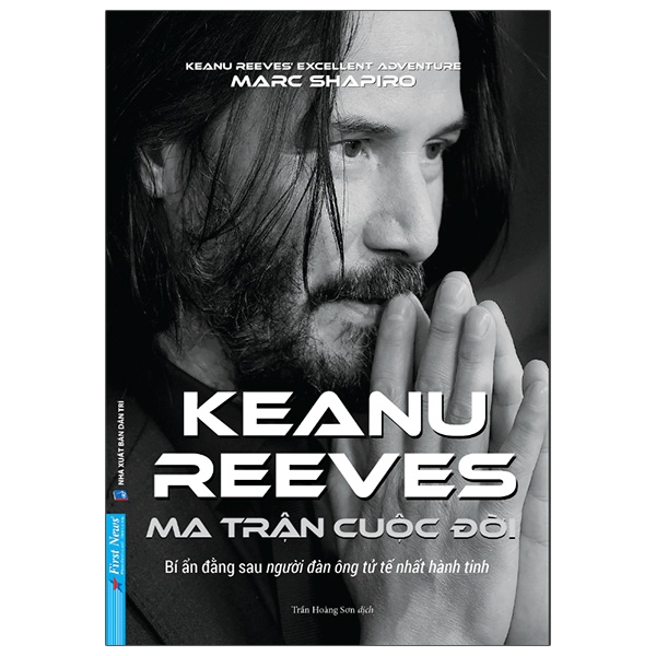 Ma Trận Cuộc Đời Keanu Reeves - Marc Shapiro (Mới 100%) Tiểu sử, hồi ký, First News - SÁCH ĐẠI HỌC