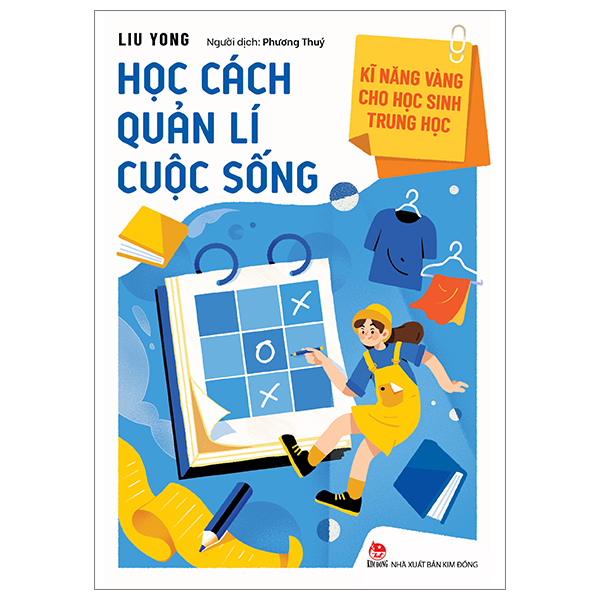 Kĩ Năng Vàng Cho Học Sinh Trung Học - Học Cách Quản Lí Cuộc Sống - Liu Yong (Mới 100%) Giáo dục trẻ tuổi teen, NXB Kim Đồng - SÁCH ĐẠI HỌC