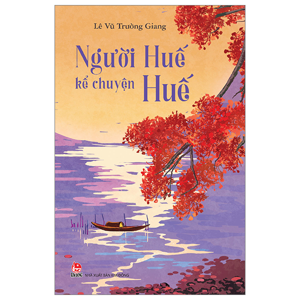 Người Huế Kể Chuyện Huế - Lê Vũ Trường Giang (Mới 100%) Truyện ngắn, tản văn, NXB Kim Đồng - SÁCH ĐẠI HỌC