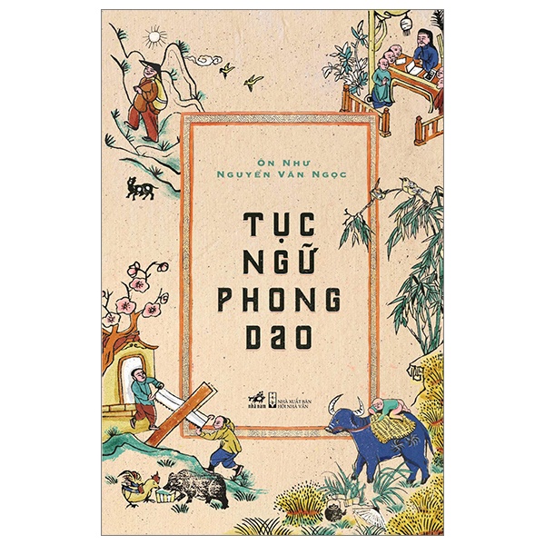 Tục Ngữ Phong Dao (Bìa Cứng) - Ôn Như Nguyễn Văn Ngọc (Mới 100%) Thơ ca, tục ngữ, ca dao, thành ngữ, Nhã Nam - SÁCH ĐẠI HỌC