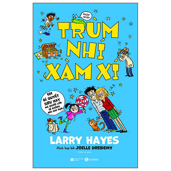 Trùm Nhí Xàm Xí - 101 Bí Quyết Siêu Hay Mà Người Lớn Sẽ Không Nói Cho Bạn - Larry Hayes, Joelle Dreidemy (Mới 100%) Kiến thức, kỹ năng sống cho trẻ, Thái Hà Books - SÁCH ĐẠI HỌC