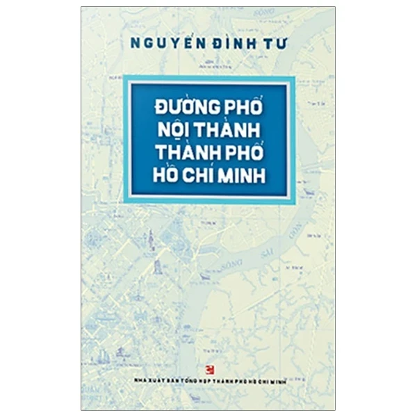 Đường Phố Nội Thành Thành Phố Hồ Chí Minh - Nguyễn Đình Tư (Mới 100%) Lịch sử, địa lí Việt Nam, NXB Tổng Hợp TPHCM - SÁCH ĐẠI HỌC