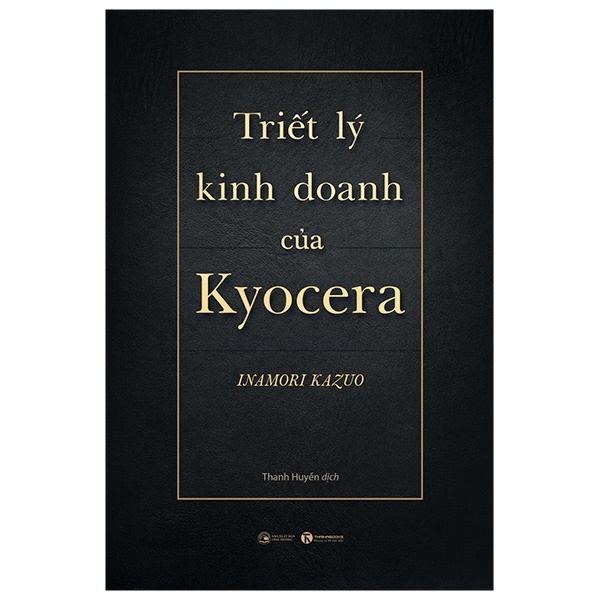 Triết Lý Kinh Doanh Của Kyocera (Bìa Cứng) - Inamori Kazuo (Mới 100%) Nhân vật, bài học kinh doanh, Thái Hà Books - SÁCH ĐẠI HỌC