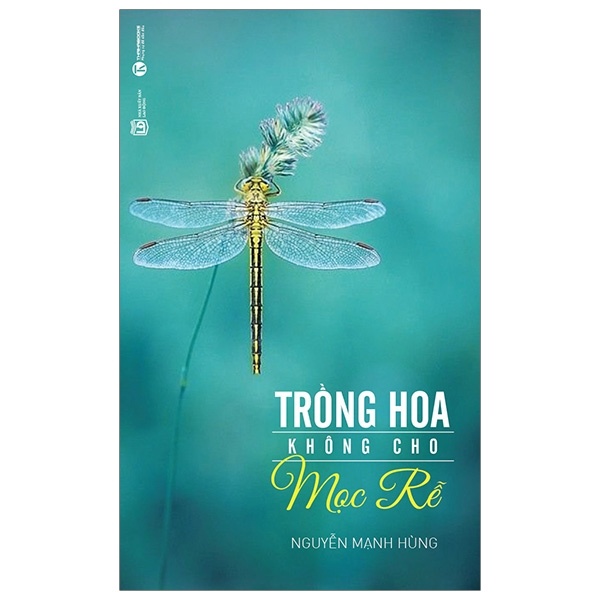 Trồng Hoa Không Cho Mọc Rễ - Nguyễn Mạnh Hùng (Mới 100%) Sách tư duy, kỹ năng sống, Thái Hà Books - SÁCH ĐẠI HỌC