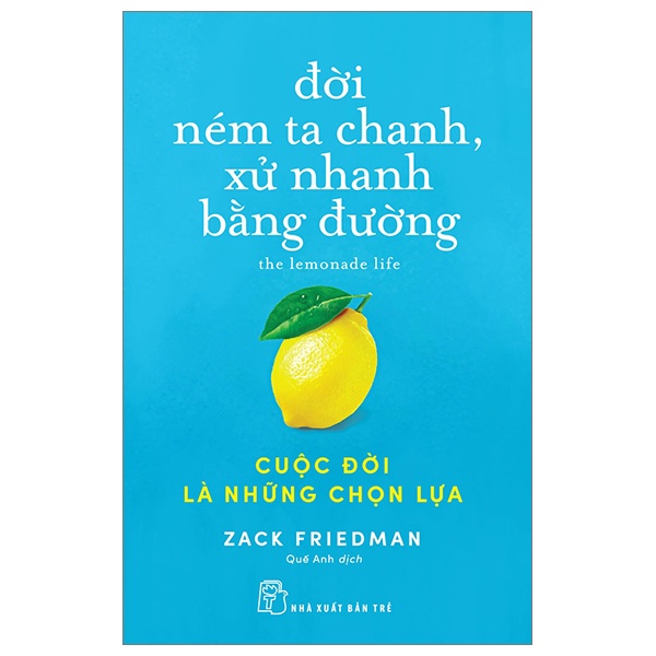 Đời Ném Ta Chanh, Xử Nhanh Bằng Đường - Cuộc Đời Là Những Chọn Lựa - Zack Friedman (Mới 100%) Sách tư duy, kỹ năng sống, NXB Trẻ - SÁCH ĐẠI HỌC