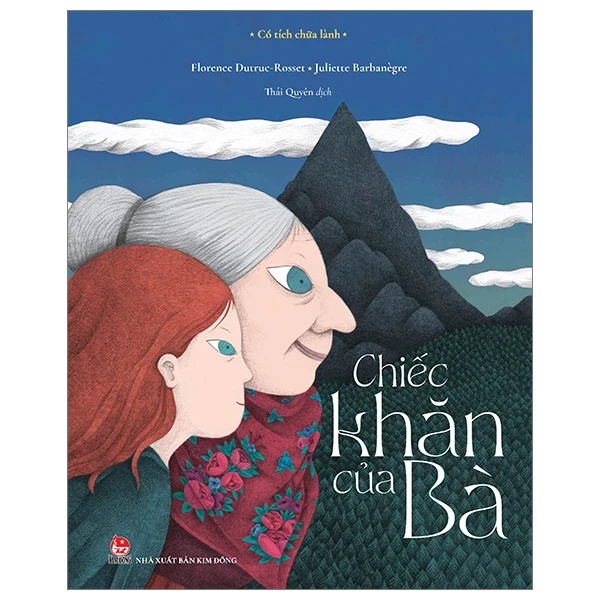 Cổ Tích Chữa Lành - Chiếc Khăn Của Bà - Florence Dutruc, Rosset Julie Rouvière, Juliette Barbanègre (Mới 100%) Truyện thiếu nhi, NXB Kim Đồng - SÁCH ĐẠI HỌC