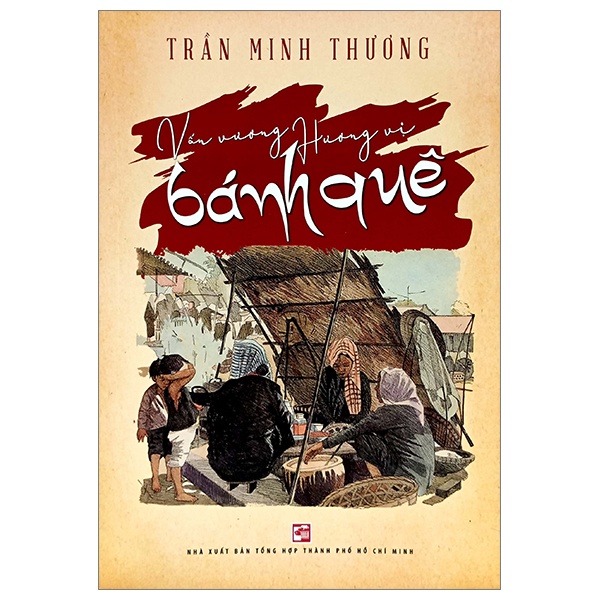 Vấn Vương Hương Vị Bánh Quê - Trần Minh Thương (Mới 100%) Sách địa danh, du lịch, NXB Tổng Hợp TPHCM - SÁCH ĐẠI HỌC