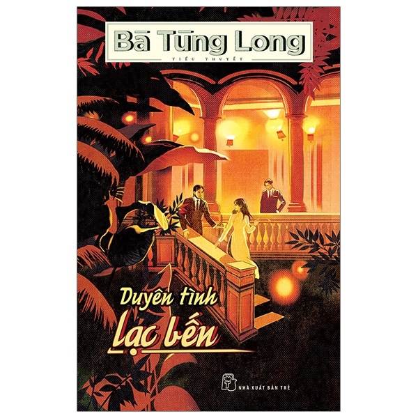 Duyên Tình Lạc Bến - Bà Tùng Long (Mới 100%) Tiểu thuyết, NXB Trẻ - SÁCH ĐẠI HỌC