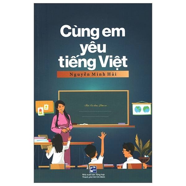 Cùng Em Yêu Tiếng Việt - Nguyễn Minh Hải (Mới 100%) Sách tham khảo cấp I, NXB Tổng Hợp TPHCM - SÁCH ĐẠI HỌC