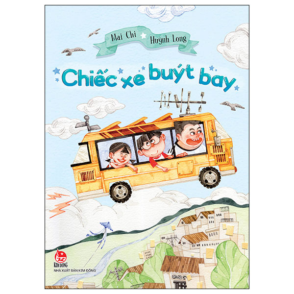 Chiếc Xe Buýt Bay - Mai Chi, Huỳnh Long (Mới 100%) Truyện thiếu nhi, NXB Kim Đồng - SÁCH ĐẠI HỌC