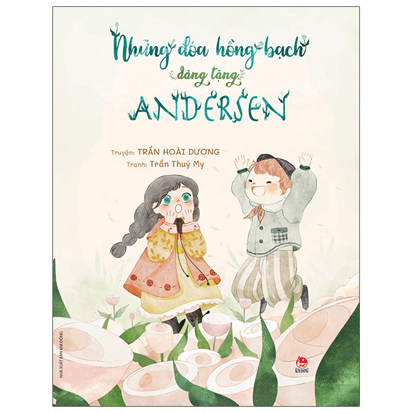 Những Đóa Hồng Bạch Dâng Tặng Andersen - Trần Hoài Dương, Trần Thùy My (Mới 100%) Truyện thiếu nhi, NXB Kim Đồng - SÁCH ĐẠI HỌC