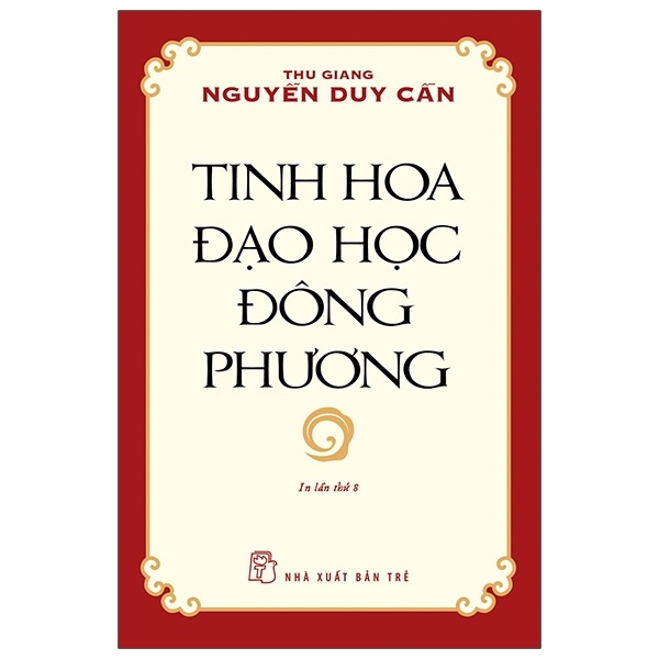 Tinh Hoa Đạo Học Đông Phương - Thu Giang Nguyễn Duy Cần (Mới 100%) Phật giáo, NXB Trẻ - SÁCH ĐẠI HỌC
