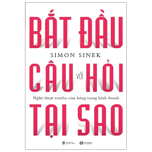 Bắt Đầu Với Câu Hỏi Tại Sao - Nghệ Thuật Truyền Cảm Hứng Trong Kinh Doanh - Simon Sinek (Mới 100%) Sách tư duy, kỹ năng sống, Thái Hà Books - SÁCH ĐẠI HỌC
