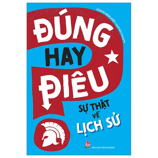 Đúng Hay Điêu - Sự Thật Về Lịch Sử - Sonya Newland (Mới 100%) Kiến thức bách khoa, NXB Kim Đồng - SÁCH ĐẠI HỌC