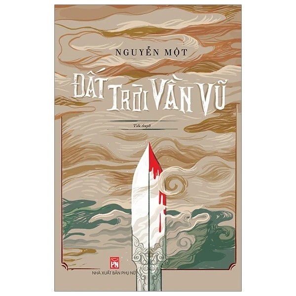 Đất Trời Vần Vũ - Nguyễn Một (Mới 100%) Tiểu thuyết, NXB Phụ Nữ - SÁCH ĐẠI HỌC