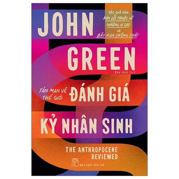 Tản Mạn Về Thế Giới - Đánh Giá Kỷ Nhân Sinh - The Anthropocene Reviewed - John Green (Mới 100%) Kiến thức bách khoa, NXB Trẻ - SÁCH ĐẠI HỌC
