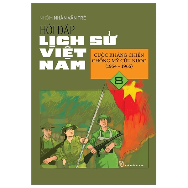 Hỏi Đáp Lịch Sử Việt Nam - Tập 8: Cuộc Kháng Chiến Chống Mỹ Cứu Nước (1954-1965) - Nhóm Nhân Văn Trẻ (Mới 100%) Lịch sử, địa lí Việt Nam, NXB Trẻ - SÁCH ĐẠI HỌC