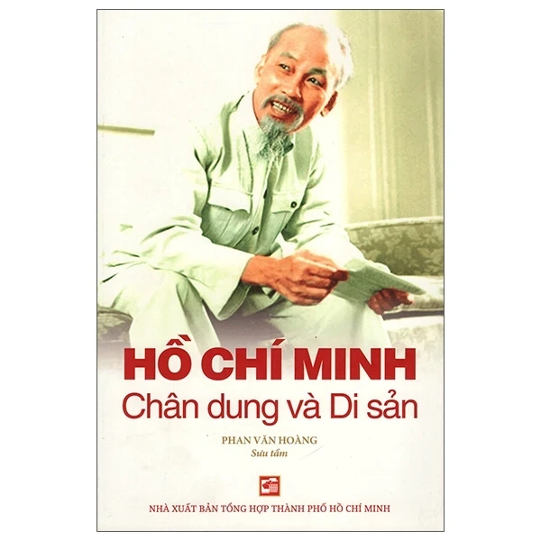 Hồ Chí Minh Chân Dung Và Di Sản - Phan Văn Hoàng (Mới 100%) Tiểu sử, hồi ký, NXB Tổng Hợp TPHCM - SÁCH ĐẠI HỌC
