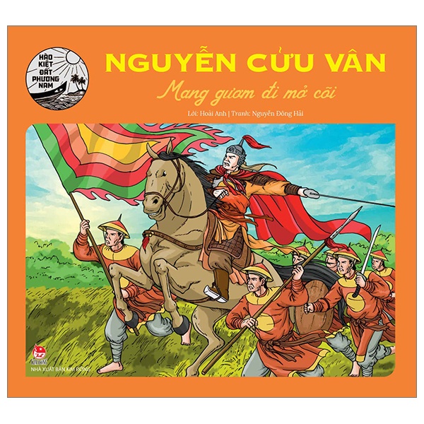 Hào Kiệt Đất Phương Nam - Nguyễn Cửu Vân - Mang Gươm Đi Mở Cõi - Hoài Anh, Nguyễn Đông Hải (Mới 100%) Truyện thiếu nhi, NXB Kim Đồng - SÁCH ĐẠI HỌC