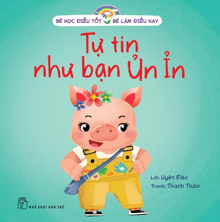 Bé Học Điều Tốt - Bé Làm Điều Hay - Tự Tin Như Bạn Ủn Ỉn - Uyên Đào, Thanh Thảo (Mới 100%) Kiến thức, kỹ năng sống cho trẻ, NXB Trẻ - SÁCH ĐẠI HỌC