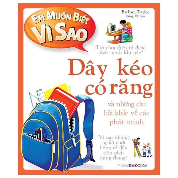 Em Muốn Biết Vì Sao - Dây Kéo Có Răng Và Những Câu Hỏi Khác Về Phát Minh - Barbara Taylor (Mới 100%) Kiến thức bách khoa, Đông A - SÁCH ĐẠI HỌC