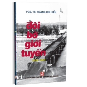 Đôi Bờ Giới Tuyến - PGS.TS. Hoàng Chí Hiếu (Mới 100%) Lịch sử, địa lí Việt Nam, NXB Tổng Hợp TPHCM - SÁCH ĐẠI HỌC
