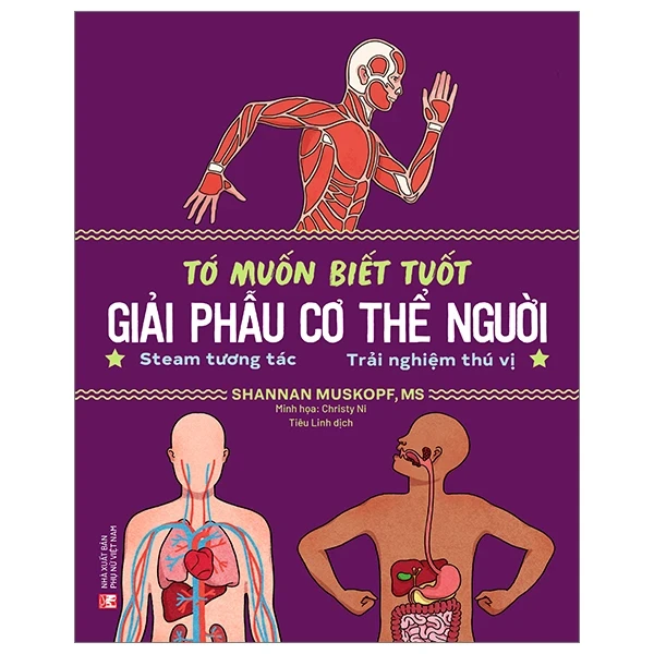 Tớ Muốn Biết Tuốt - Giải Phẫu Cơ Thể Người - Shannan Muskopf, Christy Ni (Mới 100%) Kiến thức bách khoa, NXB Phụ Nữ - SÁCH ĐẠI HỌC