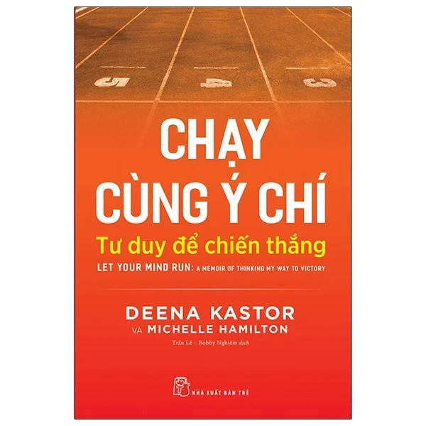 Chạy Cùng Ý Chí - Tư Duy Để Chiến Thắng - Deena Kastor, Michelle Hamilton (Mới 100%) Sách tư duy, kỹ năng sống, NXB Trẻ - SÁCH ĐẠI HỌC