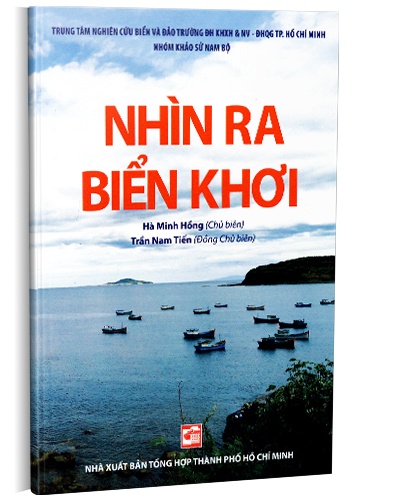 Nhìn Ra Biển Khơi - Hà Minh Hồng, Trần Nam Tiến (Mới 100%) Lịch sử, địa lí Việt Nam, NXB Tổng Hợp TPHCM - SÁCH ĐẠI HỌC