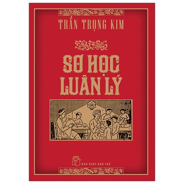 Sơ Học Luân Lý (Bìa Cứng) - Trần Trọng Kim (Mới 100%) Sách giáo dục, NXB Trẻ - SÁCH ĐẠI HỌC