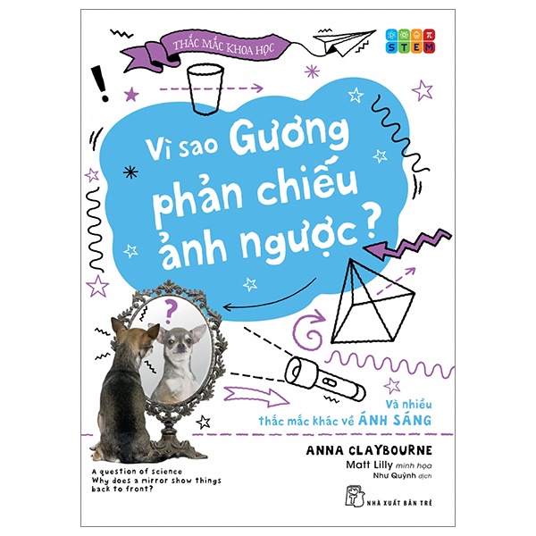 Thắc Mắc Khoa Học - STEM - Vì Sao Gương Phản Chiếu Ảnh Ngược? Và Nhiều Thắc Mắc Khác Về Ánh Sáng - Anna Claybourne, Matt Lilly (Mới 100%) Kiến thức bách khoa, NXB Trẻ - SÁCH ĐẠI HỌC