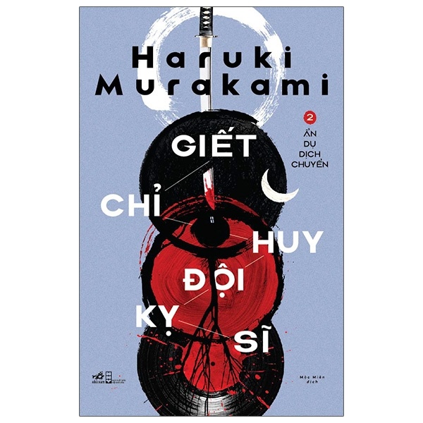Giết Chỉ Huy Đội Kỵ Sĩ - Tập 2: Ẩn Dụ Dịch Chuyển - Haruki Murakami (Mới 100%) Huyền bí, giả tưởng, kinh dị, Nhã Nam - SÁCH ĐẠI HỌC