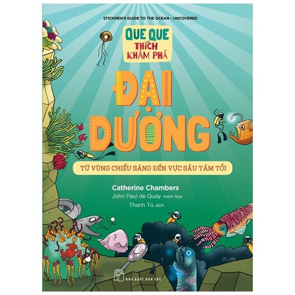 Que Que Thích Khám Phá - Đại Dương - Từ Vùng Chiếu Sáng Đến Vực Sâu Tăm Tối - Catherine Chambers, John Paul de Quay (Mới 100%) Kiến thức bách khoa, NXB Trẻ - SÁCH ĐẠI HỌC