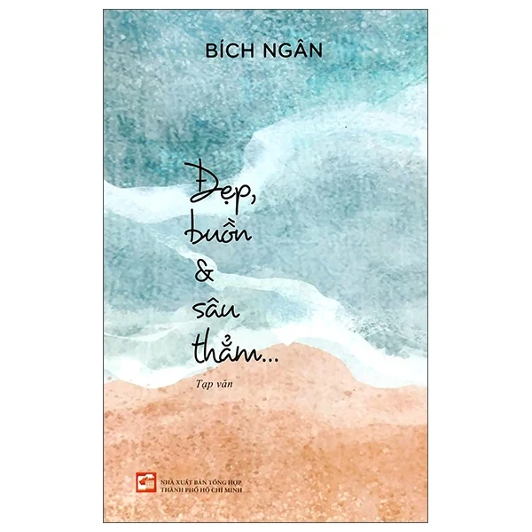 Đẹp, Buồn & Sâu Thẳm... - Bích Ngân (Mới 100%) Truyện ngắn, tản văn, NXB Tổng Hợp TPHCM - SÁCH ĐẠI HỌC