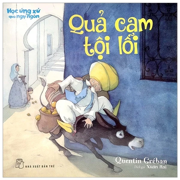 Học Ứng Xử Qua Ngụ Ngôn - Quả Cam Tội Lỗi - Quentin Greban , Xuân Mai (Mới 100%) Truyện thiếu nhi, NXB Trẻ - SÁCH ĐẠI HỌC