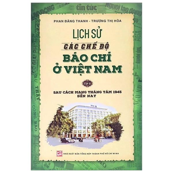 Lịch Sử Các Chế Độ Báo Chí Ở Việt Nam - Tập 2 - Phan Đăng Thanh, Trương Thị Hoà (Mới 100%) Lịch sử, địa lí Việt Nam, NXB Tổng Hợp TPHCM - SÁCH ĐẠI HỌC